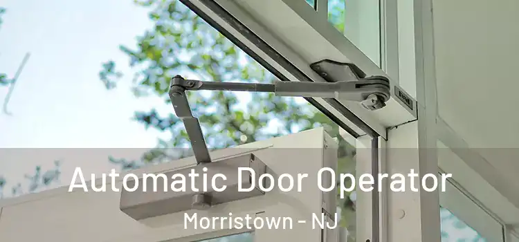  Automatic Door Operator Morristown - NJ