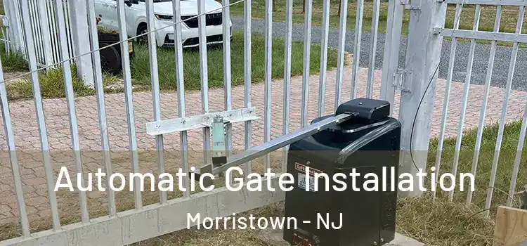  Automatic Gate Installation Morristown - NJ