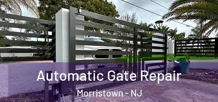  Automatic Gate Repair Morristown - NJ
