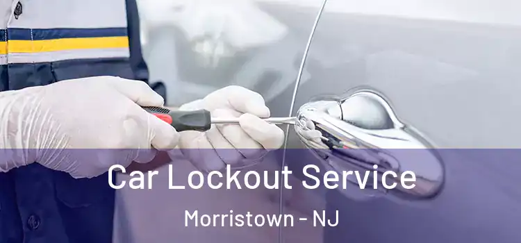  Car Lockout Service Morristown - NJ