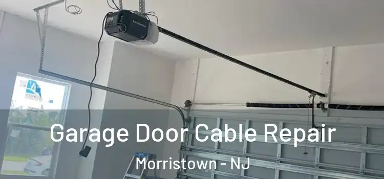  Garage Door Cable Repair Morristown - NJ