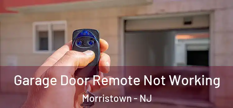  Garage Door Remote Not Working Morristown - NJ