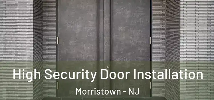  High Security Door Installation Morristown - NJ