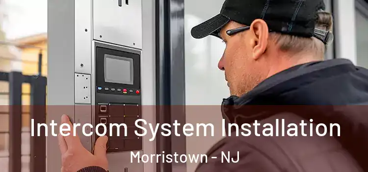  Intercom System Installation Morristown - NJ