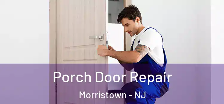  Porch Door Repair Morristown - NJ