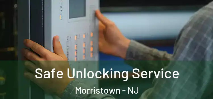  Safe Unlocking Service Morristown - NJ